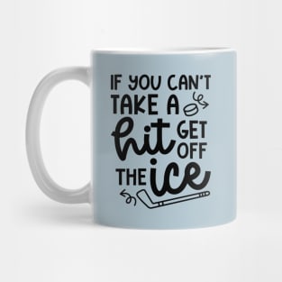 If You Can't Take A Hit Get Off The Ice Hockey Cute Funny Mug